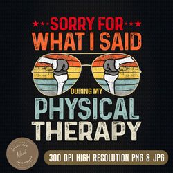 sorry for what i said during my physical therapy png, funny physical therapy surgery png, png high quality, png, digital