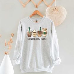 half coffee half teacher crewneck sweatshirt, teacher coffee sweater, preschool teacher, first year teacher gift, funny