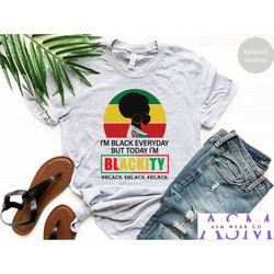 i'm black every day but today i'm blackity shirt | juneteenth t shirt | black history month shirt | black lives matter