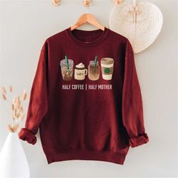 funny mom life crewneck sweatshirt, half coffee half mom sweater, coffee mama sweat shirt, iced coffee mom shirt, new mo