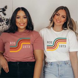 roe v wade 1973 t-shirt, 1973 pro roe shirt, women's reproductive rights t shirt, feminist pro choice human rights shirt
