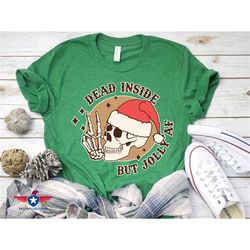 dead inside but jolly af shirt, dead inside skeleton, funny christmas shirt, christmas skeleton shirt, holly jolly t-shi
