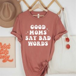 funny mom t-shirt, mama shirt, good moms say bad words, new mom mother's day gift, mama graphic tee shirt, mom life t sh