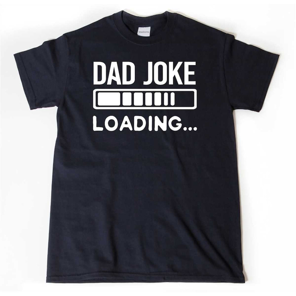 MR-2952023153759-dad-joke-shirt-dad-joke-loading-t-shirt-funny-dad-humor-image-1.jpg