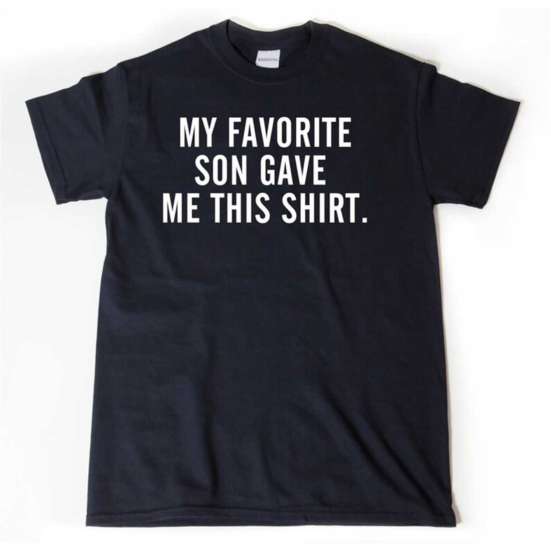 MR-2952023153835-my-favorite-son-gave-me-this-shirt-t-shirt-fathers-day-image-1.jpg