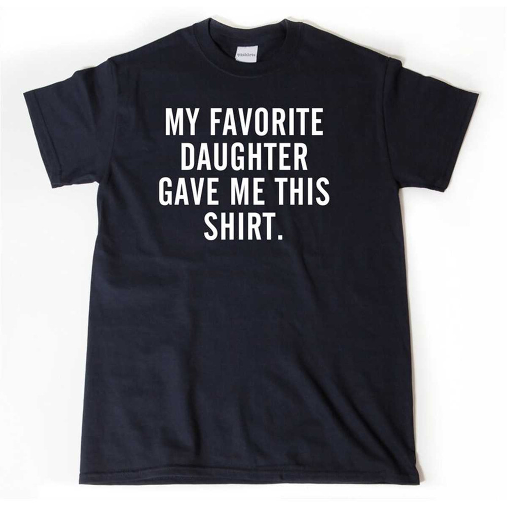 MR-2952023153911-my-favorite-daughter-gave-me-this-shirt-t-shirt-fathers-image-1.jpg