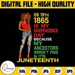juneteenth is my independence day png sublimation design, juneteenth celebrating 1865 png, emancipation day png, afro pn