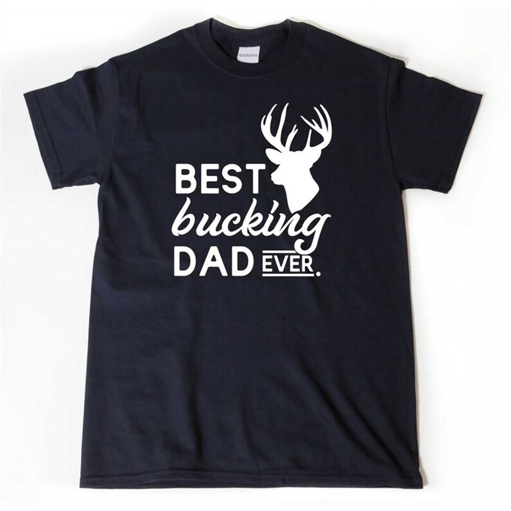 MR-2952023154022-best-bucking-dad-ever-shirt-hunting-dad-t-shirt-funny-hunter-image-1.jpg