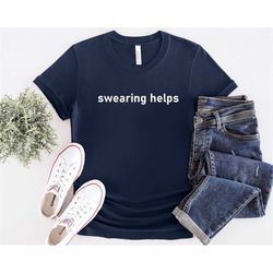 swearing helps shirt,funny shirts,sarcastic shirt,gift for her,gift for men,trendy shirt,shirts with sayings,humor shirt