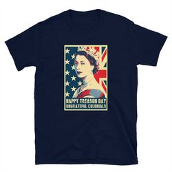 happy treason day ungrateful colonials 4th of july independence day short-sleeve unisex t-shirt