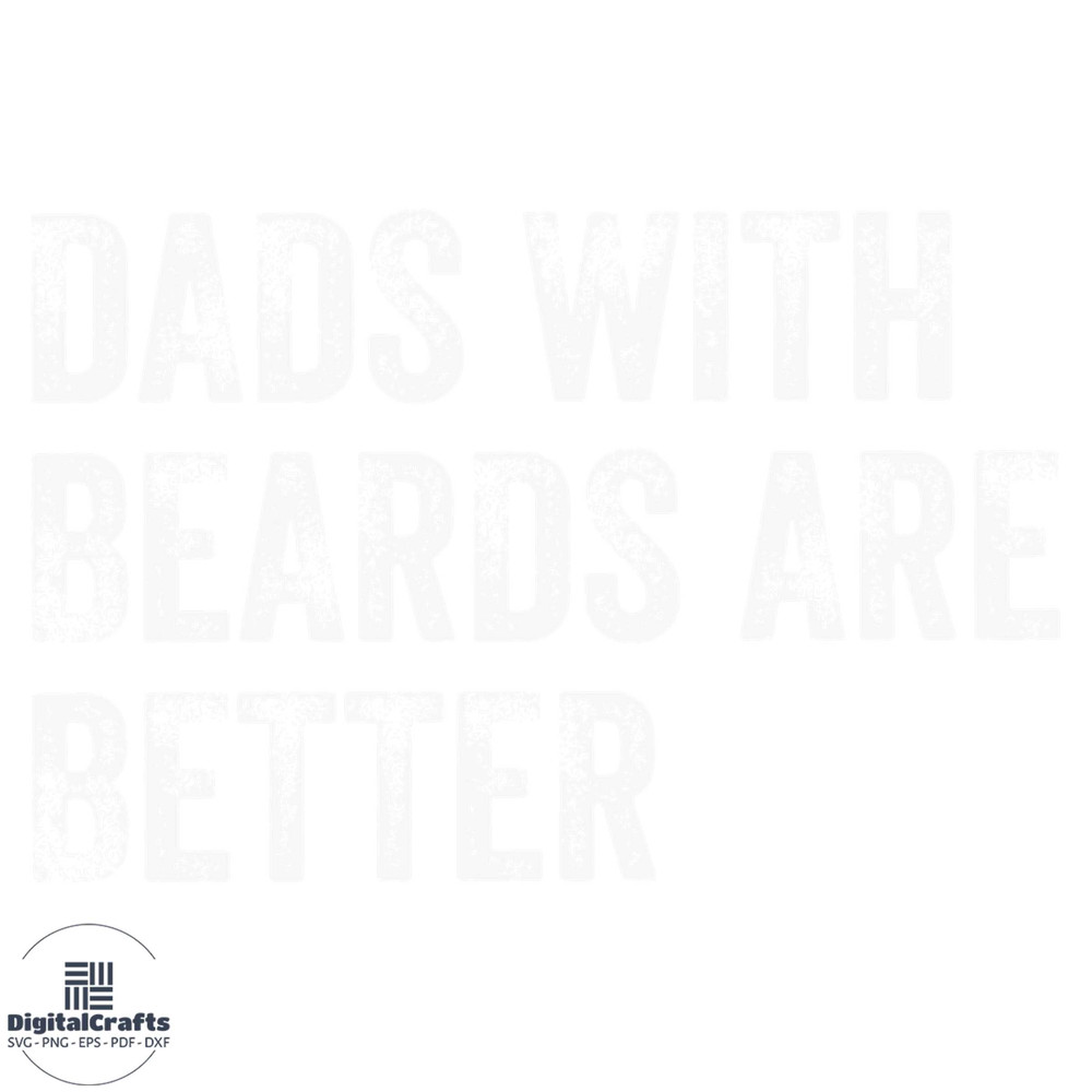 Dads With Beards Are Better Funny Fathers Day Quote Svg