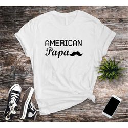 american papa t-shirt, 4th july shirt, dad shirt, father's day shirt, gift for papa, 4th july party tee, gift for 4th ju