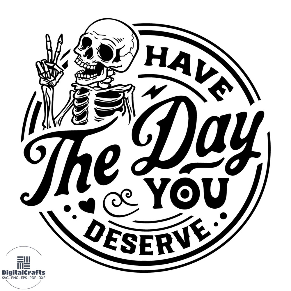 Have The Day You Deserve Peace Sign Skeleton Svg Cutting File