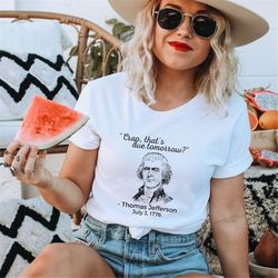 4th of july shirt, funny independence day tee, thomas jefferson joke 4th of july t shirt, 4th july t-shirt, american his