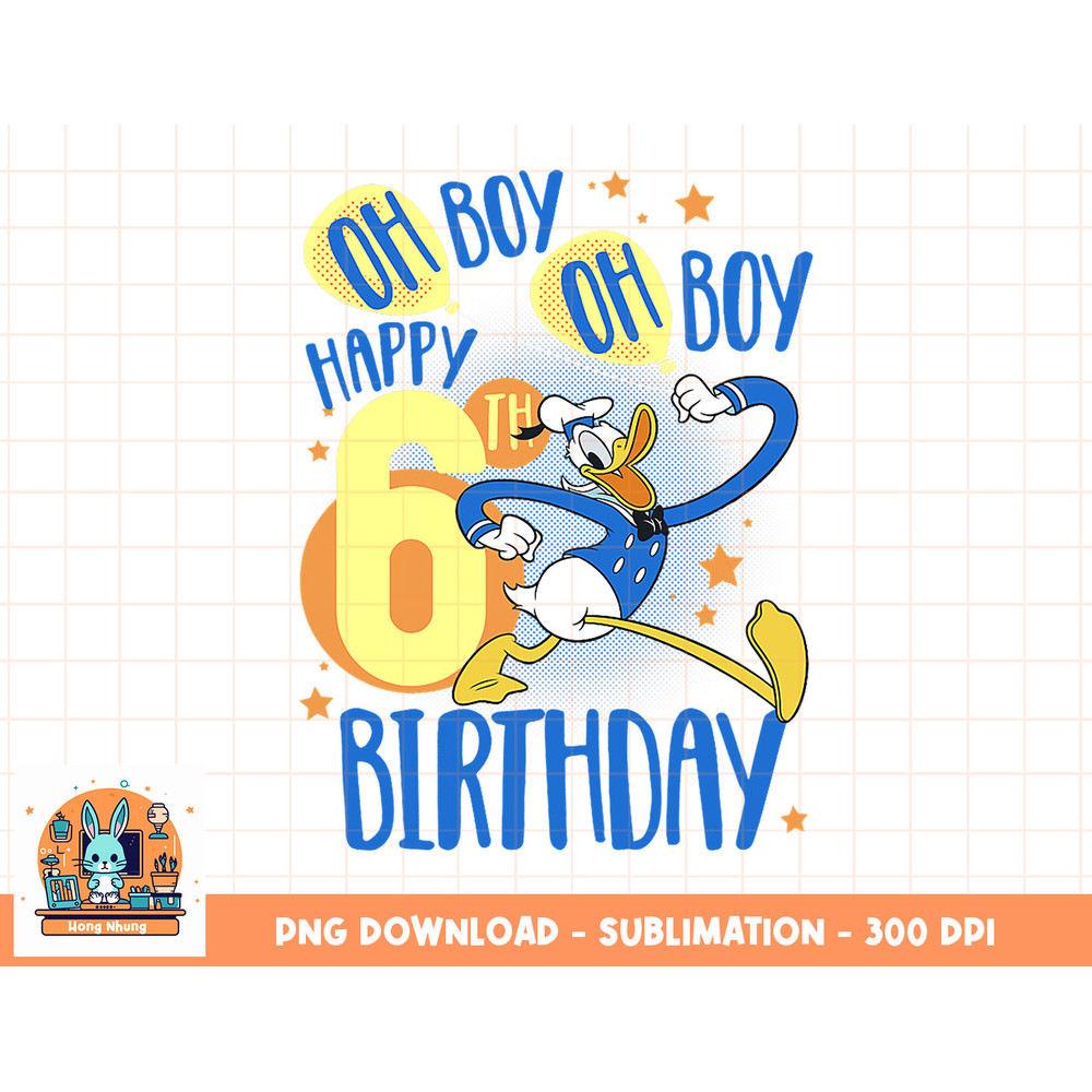 Disney Donald Duck Happy 6th Birthday Oh Boy Oh Boy png, sublimation, digital download.jpg