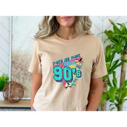 take me back to the 90's shirt,retro old funny day shirts,missing old happy days,1990 retro shirt,old but gold days,i wi