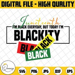i'm black everyday but today i'm blackity svg, juneteenth svg, black history svg, black power svg, black woman svg, blac
