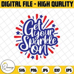 get your sparkle on svg, independence day svg, fourth of july svg, usa svg, america svg,4th of july png eps dxf jpg