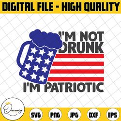 i'm not drunk i'm patriotic svg, independence day svg, fourth of july svg, usa svg, america svg,4th of july png eps dxf