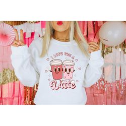 love you latte sweatshirt, valentine's day sweatshirt, valentine's day shirt, latte sweatshirt, coffee sweatshirt, valen