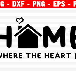 home is where the heart is svg, family svg, home decor svg, png, eps, dxf, cricut, cut files, silhouette files
