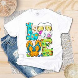 summer love dental life shirt, dental shirt, dental squad, dental assistant, dental hygienist, dental summer shirt, dent