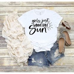 girls just wanna have sun shirt, summer shirt, girls summer shirt, beach life, summer life, river life, lake life, day d
