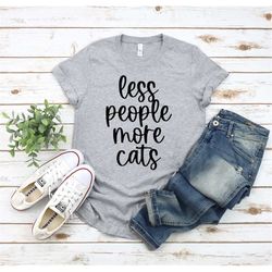 less people more cats shirt, cat lady shirt, crazy cat lady, gift for cat lover, cat lover shirt, only love my cats, cat