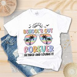 retired teacher shirt, school out for summer shirt, retirement shirt for teacher, teacher retirement shirt, teacher end