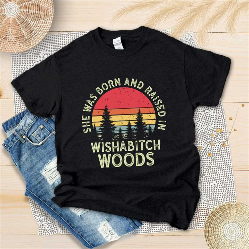 MR-29520231993-retro-wishabitch-woods-shirt-she-was-born-and-raised-in-image-1.jpg