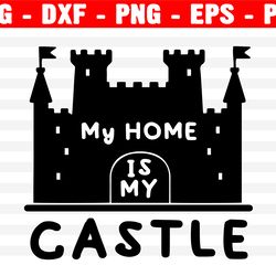my home is my castle svg, castle svg file, princess svg, prince svg, magical castle svg, cut file for cricut, silhoutte