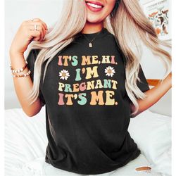 It's Me Hi I'm Pregnant It's Me Shirt, Retro Groovy Pregnant Shirt, Floral Pregnancy Gift, Sarcastic Pregnancy Shirt, Pr