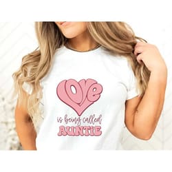 love is being called auntie t-shirt, cool aunt sweatshirt, aunt gift, aunt birthday gift, sister gifts, auntie sweatshir