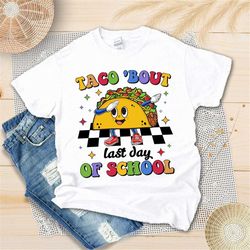 taco 'bout last day of school shirt, happy last day of school shirt, taco lover, school out for summer shirt, graduate s