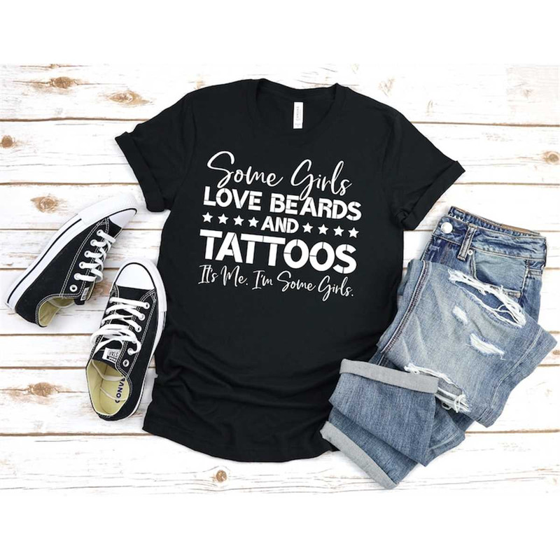 MR-2952023192614-some-girls-love-beards-and-tattoos-its-me-im-some-image-1.jpg