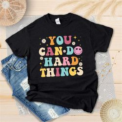 you can do hard things shirt, testing teacher shirt, state testing shirt, teacher gift, positive message shirt, motivati