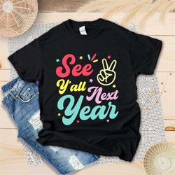 see y'all next year shirt, happy last day of school shirt, school out for summer, end of school year, student life, teac