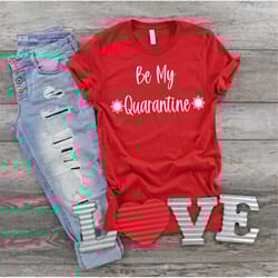 be my quarantine shirt, valentine shirt, valentine's day shirt, be mine, xoxo, love, quarantine valentine's day, quarant