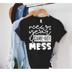 new year same hot mess shirt, mom life, crazy life, busy life, new year shirt, gift for her, hot mess express, quarantin