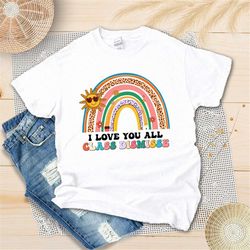 rainbow i love you all class dismissed shirt, happy last day of school shirt, graduate student life, teacher appreciatio