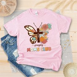 boho praying moms club shirt, happy mother's day shirt, floral butterfly faith cross, christian mom life shirt, blessed