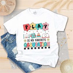 play is my favorite occupational shirt, pediatric occupational therapy shirt, cota ota ot shirt, occupational therapy as