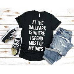 at the ballpark is where i spend most of my days, ballpark life, baseball mom, baseball sister, softball mom, softball l