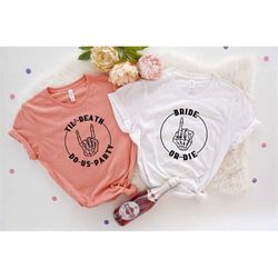 bachelorette party shirt,bride squad shirt,til death do us party,bride or die,wedding party shirt,team bride shirts,brid
