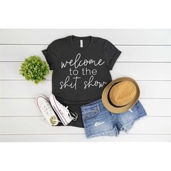 welcome to the shit show shirt, humorous shirt, mom shirt, funny t-shirt, funny mom tee, boss tee, attitude tee