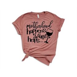 motherhood happens wine helps mock, motherhood shirt, mom life, wine lover, wine is life, struggle bus, gift for mom, wi