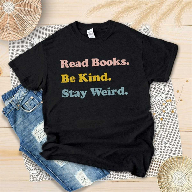MR-295202321813-read-books-be-kind-stay-weird-shirt-literary-shirt-book-image-1.jpg