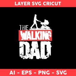 The Walking Dad Svg, Dad Svg, Father's Day Svg, Png Dxf Eps File - Digital File