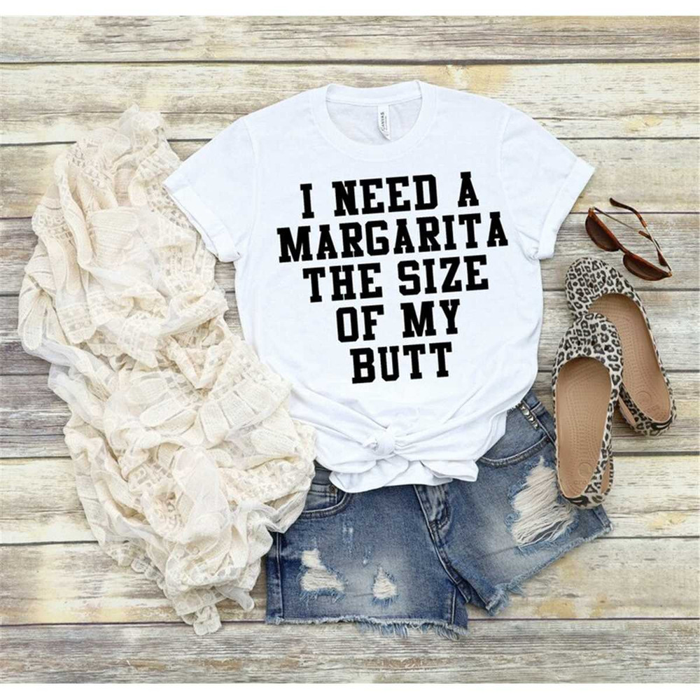 MR-2952023211414-i-need-a-margarita-the-size-of-my-butt-shirt-margarita-image-1.jpg