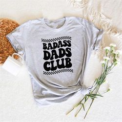 badass dad's club, happy father's day shirt, gift for dad, dad appreciation, dad life shirt, dad personalization, grandp